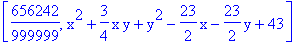[656242/999999, x^2+3/4*x*y+y^2-23/2*x-23/2*y+43]